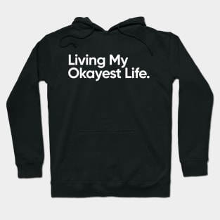 Living My Okayest Life Funny Quote Hoodie